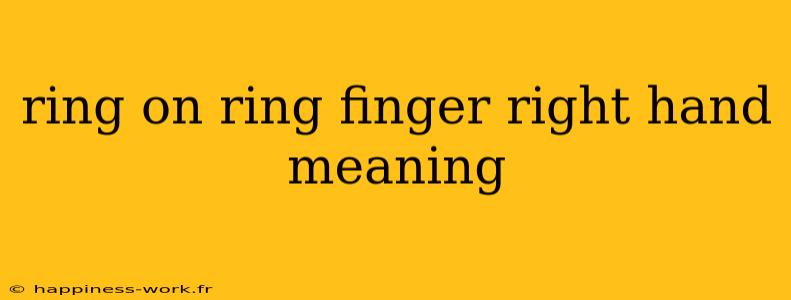 ring on ring finger right hand meaning