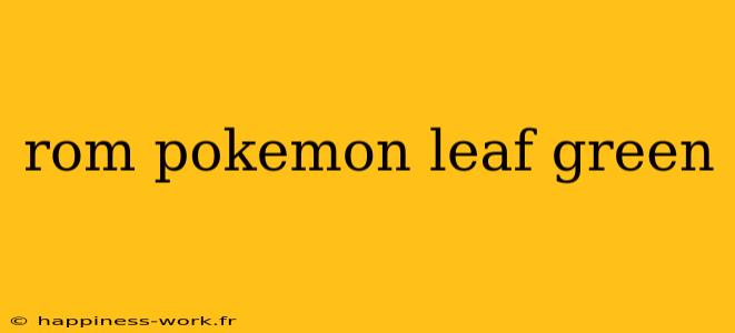 rom pokemon leaf green