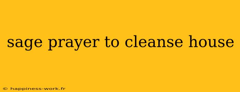 sage prayer to cleanse house