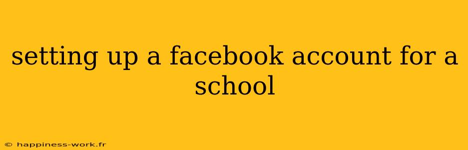 setting up a facebook account for a school