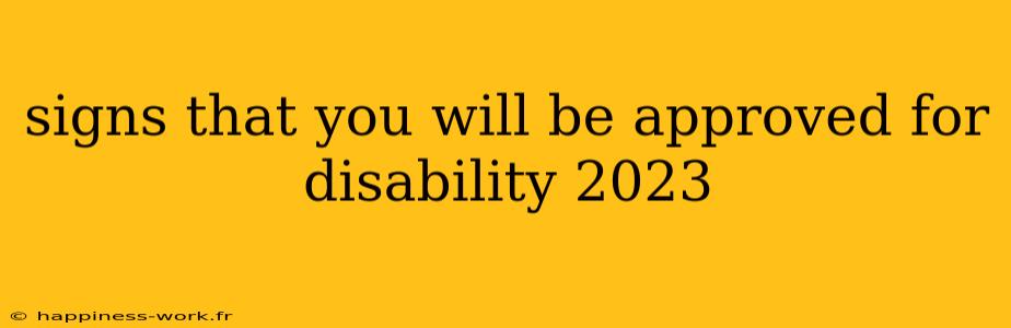 signs that you will be approved for disability 2023