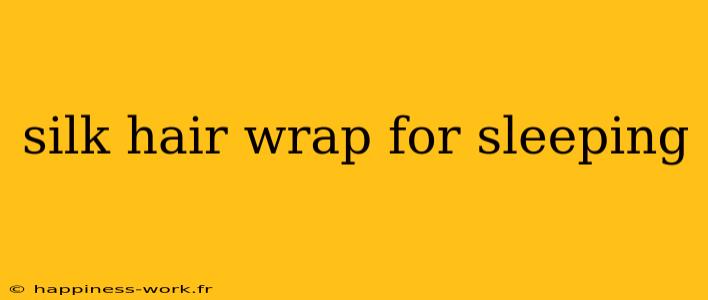 silk hair wrap for sleeping