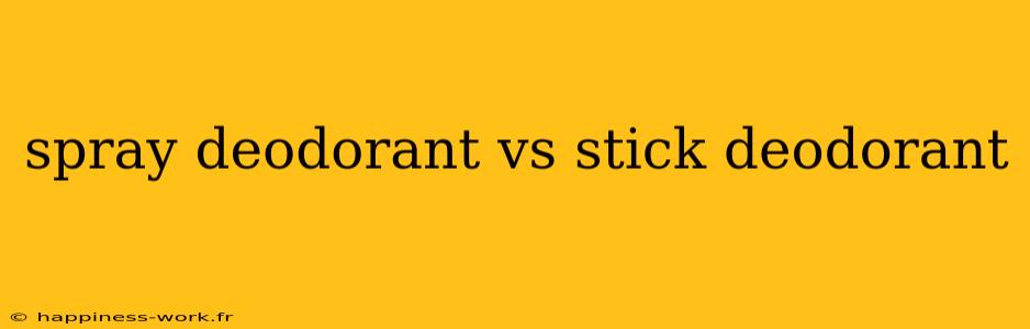 spray deodorant vs stick deodorant