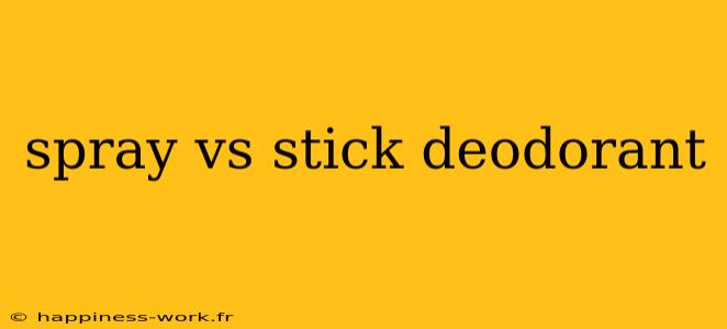 spray vs stick deodorant