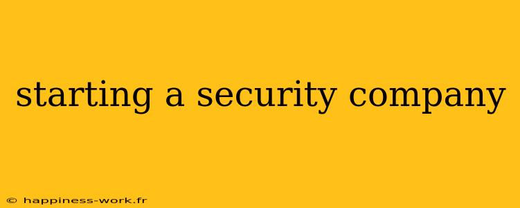 starting a security company