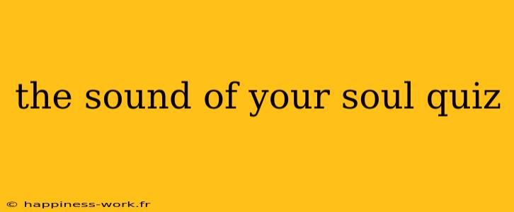 the sound of your soul quiz