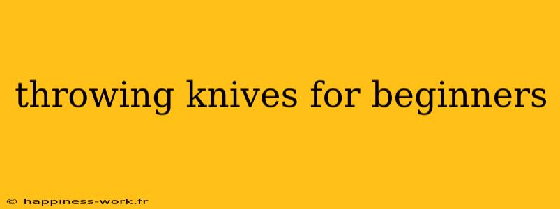 throwing knives for beginners