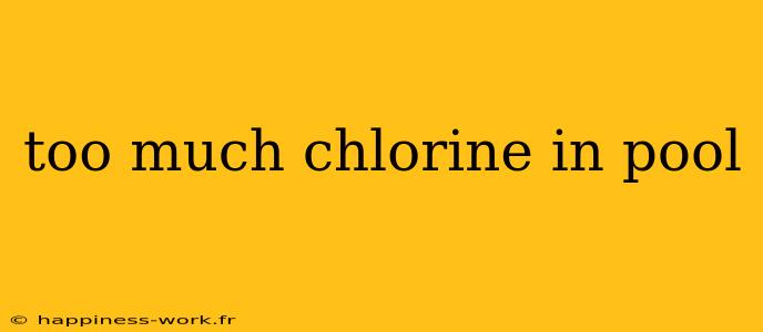 too much chlorine in pool