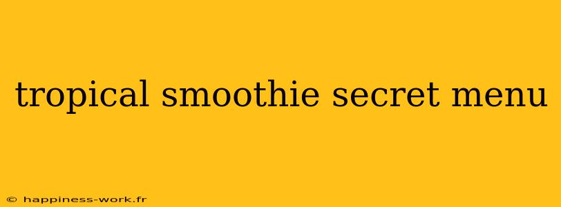 tropical smoothie secret menu