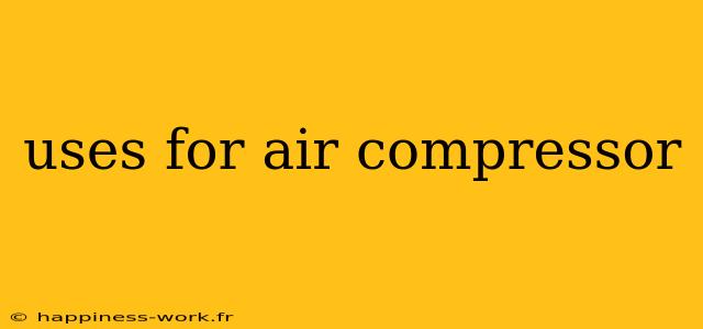 uses for air compressor