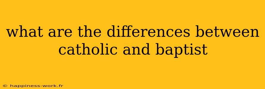 what are the differences between catholic and baptist