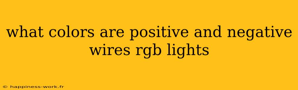 what colors are positive and negative wires rgb lights