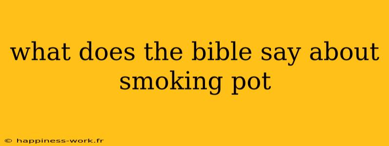 what does the bible say about smoking pot