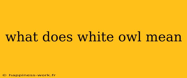 what does white owl mean