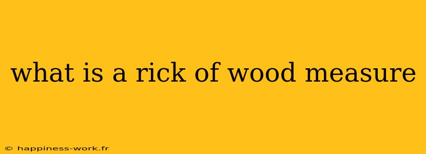 what is a rick of wood measure