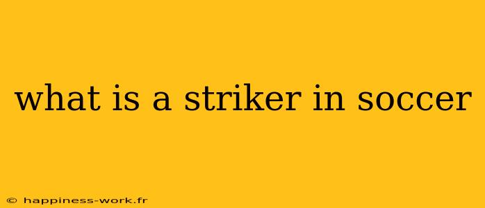 what is a striker in soccer