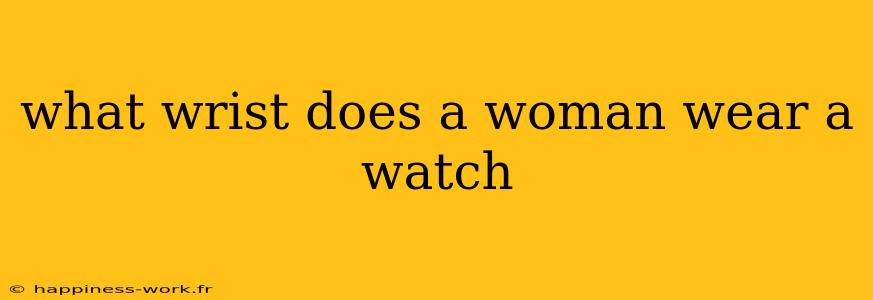 what wrist does a woman wear a watch