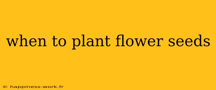 when to plant flower seeds