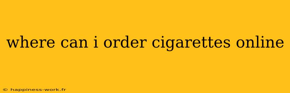 where can i order cigarettes online