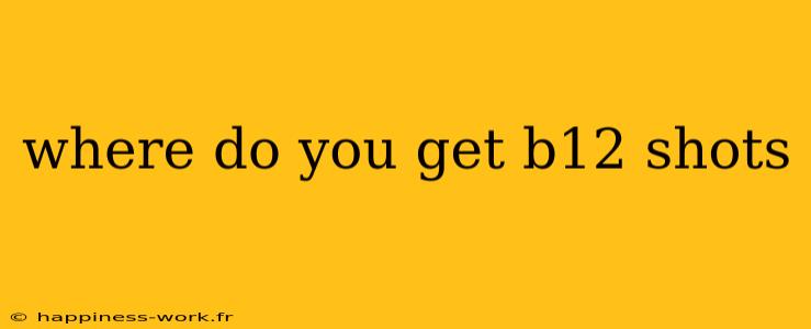 where do you get b12 shots