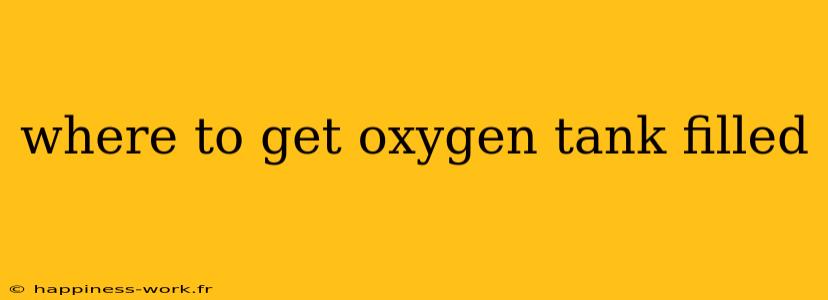 where to get oxygen tank filled