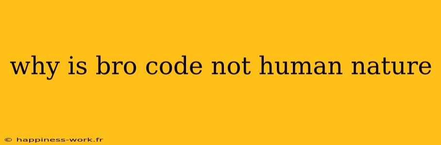 why is bro code not human nature