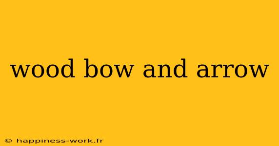 wood bow and arrow