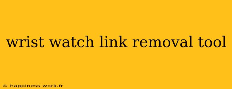 wrist watch link removal tool