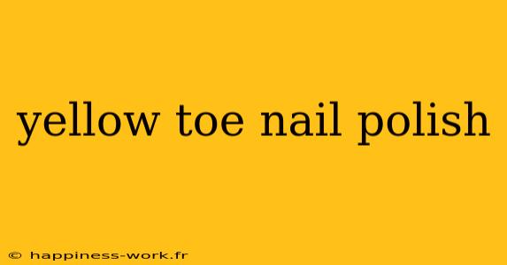 yellow toe nail polish