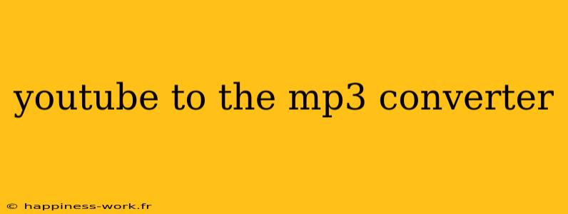 youtube to the mp3 converter